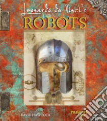 Leonardo da Vinci. Robots libro di Hawcock David