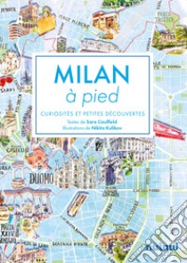 Milan à pied. Curiosités et petites découvertes libro di Caulfield Sara