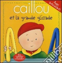 Caillou et la grande glissade. Con adesivi libro di Beaulieu Jeannine