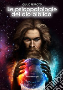 Le psicopatologie del Dio biblico libro di Perrotta Giulio