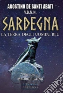 Sardegna. La terra degli uomini blu libro di De Santi Abati Agostino