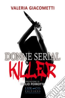 Donne serial killer libro di Giacometti Valeria