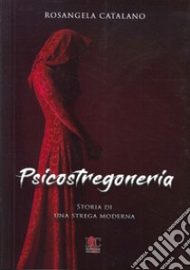 Psicostregoneria. Storia di una strega moderna libro di Catalano Rosangela