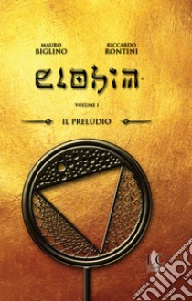 Elohim. Vol. 1: Il preludio libro di Biglino Mauro