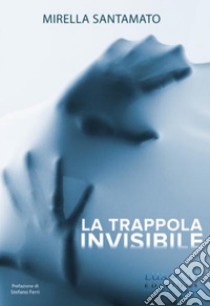 La trappola invisibile libro di Santamato Mirella