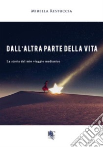 Dall'altra parte della vita libro di Restuccia Mirella