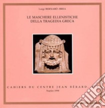 Le maschere ellenistiche della tragedia greca libro di Bernabò Brea Luigi