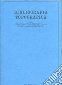 Bibliografia topografica della colonizzazione greca in Italia e nelle isole tirreniche. Vol. 17: Siti Rosarno, San Brancato libro