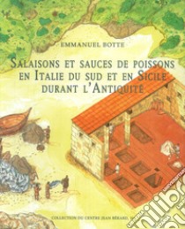 Salaisons et sauces de poissons en Italie du Sud et en Sicile durant l'antiquité libro di Botte Emmanuel