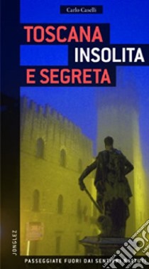 Toscana insolita e segreta libro di Caselli Carlo