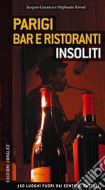 Parigi. Bar e ristoranti insoliti libro