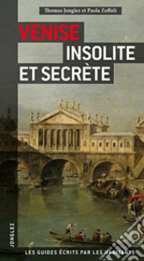 Venezia insolita e segreta. Ediz. francese libro di Jonglez Thomas; Zoffoli Paola