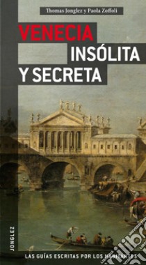 Venezia insolita e segreta. Ediz. spagnola libro di Jonglez Thomas; Zoffoli Paola