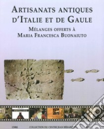 Artisanats antiques d'Italie et de Gaule. Mélanges offerts à Maria Francesca Buonaiuto libro di Brun Jean-Pierre