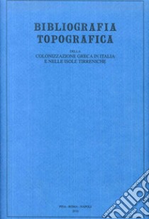 Bibliografia topografica della colonizzazione greca in Italia e nelle isole tirreniche. Vol. 18: Siti. San Cesario sul Panaro-Siccomonte libro di Michelini C. (cur.); Cassanelli C. (cur.)