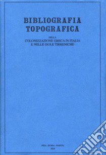 Bibliografia topografica della colonizzazione greca in Italia e nelle isole tirreniche. Vol. 20: Siti: Sutera-Toppo Daguzzo libro