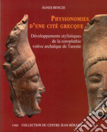 Physionomies d'une cité grecque. Développements stylistiques de la coroplathie votive archaïque de Tarente libro di Bencze Agnes