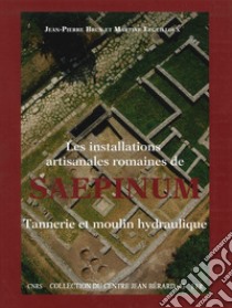 Les installations artisanales romaines de Saepinum. Tannerie et moulin hydraulique libro di Leguilloux Jean Pierre Brunet Martine