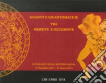 Giganti e gigantomachie tra oriente e occidente. Catalogo della mostra (Napoli, 15 novembre 2013-31 marzo 2014) libro