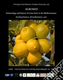 Agrumed. Archaeology and history of citrus fruit in the Mediterranean. Acclimatization, diversifications, uses libro di Fiorentino Girolamo; Zech-Matterne Véronique