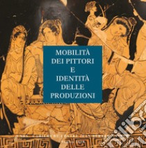 Mobilità dei pittori e identità delle produzioni libro