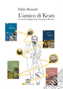 L'amico di Keats. La nuova indagine del commissario Bertone libro di Bussotti Fabio