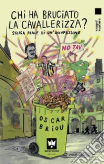 Chi ha bruciato la Cavallerizza? Storia Reale di un'occupazione libro di Briou Oscar