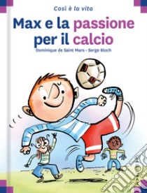 Max e la passione per il calcio. Ediz. a colori libro di Saint Mars Dominique de