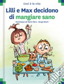 Lilli e Max decidono di mangiare sano. Ediz. a colori libro di Saint Mars Dominique de