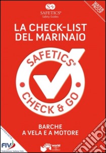 Safetics®. Safety guides. La check-list del marinaio. Barche a vela e a motore libro di Corbiac Guillaume de; Esnault Philippe; Verna Umberto