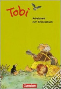 Tobi-Fibel. Neubearbeitung, Arbeitsheft zum Leselehrgang mit Einleger Ausschneide- und Klebebogen. Per la Scuola elementare libro