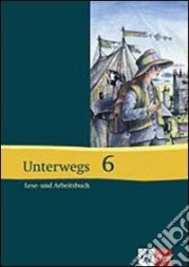 Unterwegs. Lesebuch; Neubearbeitung. 10 Klasse für die Sekundarstufe I. Per le Scuole superiori. Vol. 6 libro