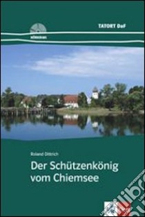 Der Schutzenkonig vom Chemsee. Con CD Audio libro di Dittrich Roland