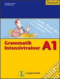 Grammatik intensivtrainer A1. Per le Scuole superiori libro di Lemcke Christiane, Rohrmann L.