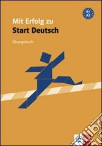 Mit erfolg zu start Deutsch. A1-A2. Übungsbuch. Per le Scuole superiori libro di Hantschel H.-J., Krieger P., Klotz V.