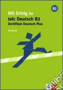 Mit erfolg zum zertifikat deutsch plus. Testbuch. Per le Scuole superiori libro