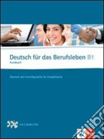 Deutsch für das Berufsleben B1. Kursbuch. Per le Scuole superiori. Con 2 CD Audio libro