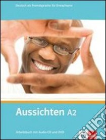 Aussichten. A2. Arbeitsbuck. Per le Scuole superiori. Con CD Audio. Con espansione online. Vol. 2 libro