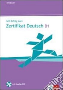 Mit erfolg zu zertifikat deutch. Livello B1. Testbuch. Per le Scuole superiori. Con CD Audio libro