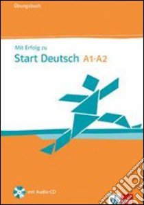 Mit erfolg zu start deutsch. Livelli A1-A2. Ubungsbuch. Per le Scuole superiori. Con CD Audio libro