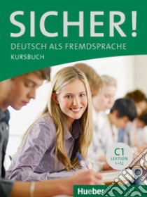 Sicher. C1. Kursbuch. Per le Scuole superiori. Con espansione online libro di Perlmann-Balme Michaela; Schwalb Susanne