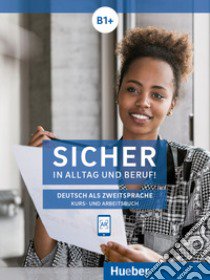 Sicher in Alltag und Beruf! Deutsch als Zweitsprache. B1. Kursbuch und Arbeitsbuch. Per le Scuole superiori. Con espansione online libro di Schwalb Susanne; Orth-Chambah Jutta