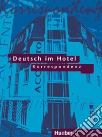 Deutsch im Hotel. Korrespondenz. Per gli Ist. tecn libro di Barberis Paola, Bruno Elena