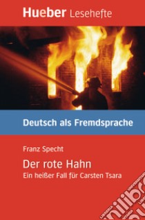 Der rote Hahn. Ein heißer Fall für Carsten Tsara. Livello B1 libro di Specht Franz