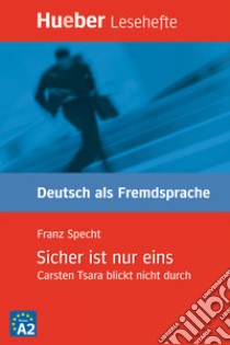 Sicher ist nur eins. Carsten Tsara blickt nicht durch. Livello A2 libro di Specht Franz