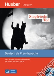 Siegfrieds Tod. Nach motiven aus dem Nibelungenlied frei erzählt von Franz Specht. Livello A2. Con CD-Audio libro di Specht Franz