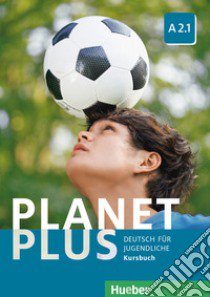 Planet plus. Deutsch für Jugendliche. Kursbuch. Per la Scuola media. Con ebook. Con espansione online. Vol. 3: A2.1 libro di Kopp Gabriele, Alberti Josef, Büttner Siegfried