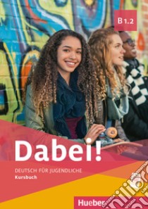 Dabei! Deutsch für Jugendliche. B1.2. Kursbuch Per il biennio delle Scuole superiori libro di Kopp Gabriele; Alberti Josef; Büttner Siegfried