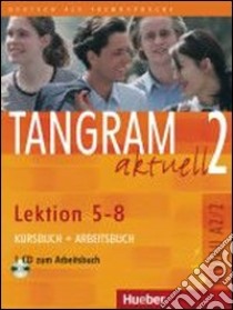 Tangram aktuell. Lektion 5-8. Kursbuch-Arbeitsbuch. Per gli Ist. tecnici commerciali. Con CD Audio. Vol. 2 libro di Dallapiazza Rosa Maria, Jan Eduard von