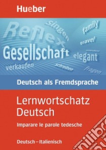 Lernwortschatz deutsch. Deutsch-italienisch imparare le parole tedesche. Per la Scuola magistrale libro di Diethard Lubke